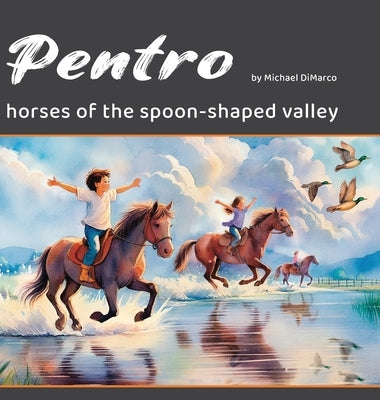 Pentro: Horses of the Spoon-Shaped Valley by DiMarco, Michael