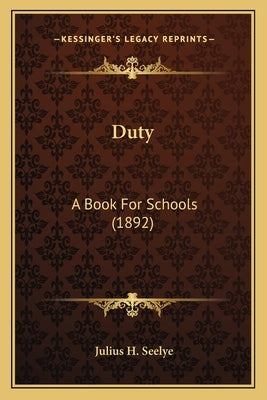 Duty: A Book For Schools (1892) by Seelye, Julius H.
