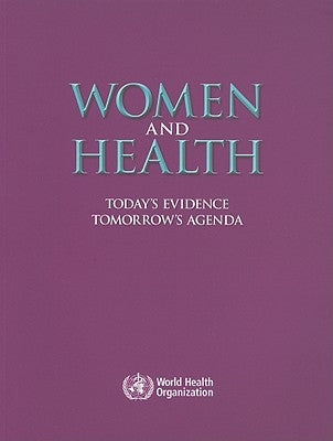 Women and Health: Today's Evidence Tomorrow's Agenda by World Health Organization