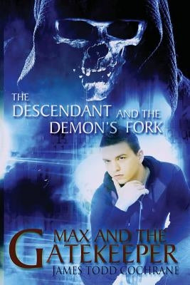 The Descendant and the Demon's Fork (Max and the Gatekeeper Book III) by Cochrane, James Todd