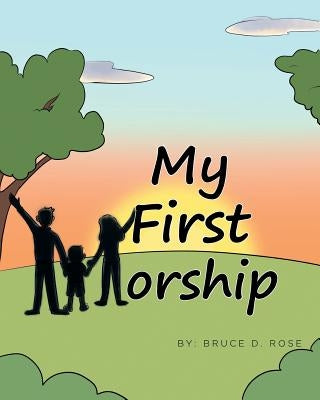 My First Worship by Rose, Bruce D.