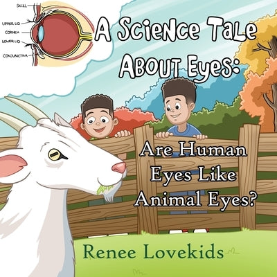 A Science Tale About Eyes: Are Human Eyes Like Animal Eyes? by Lovekids, Renee
