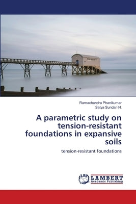 A parametric study on tension-resistant foundations in expansive soils by Phanikumar, Ramachandra