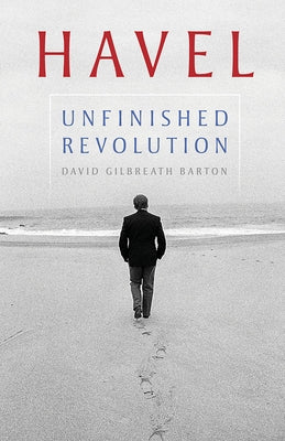 Havel: Unfinished Revolution by Barton, David Gilbreath