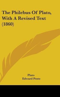 The Philebus Of Plato, With A Revised Text (1860) by Plato