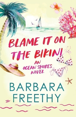 Blame It On The Bikini by Freethy, Barbara