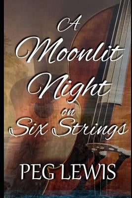 A Moonlit Night on Six Strings by Lewis, Peg