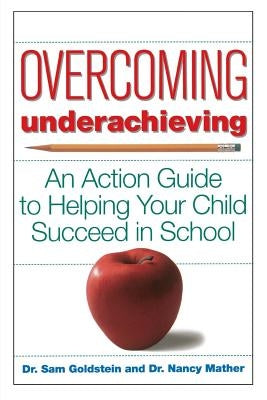 Overcoming Underachieving: An Action Guide to Helping Your Child Succeed in School by Goldstein, Sam