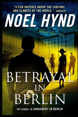 Betrayal In Berlin: A Spy Story by Hynd, Noel