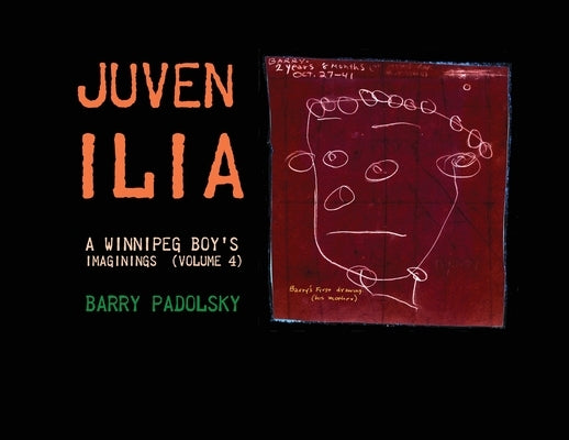 Juvenilia: A Winnipeg Boy's Imaginings (Volume 4) by Padolsky, Barry