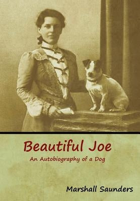 Beautiful Joe: An Autobiography of a Dog by Saunders, Marshall