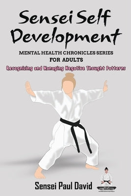 Sensei Self Development - Mental Health Chronicles Series - Recognizing and Managing Negative Thought Patterns by David, Sensei Paul