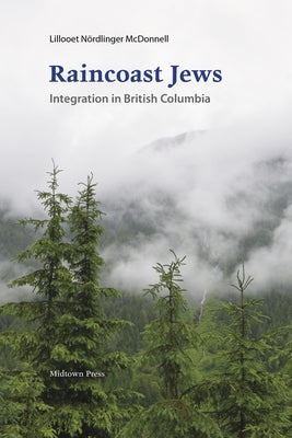 Raincoast Jews: Integration in British Columbia by Nördlinger McDonnell, Lillooet