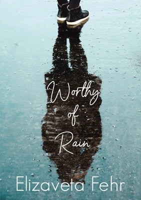 Worthy of Rain by Fehr, Elizaveta
