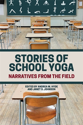 Stories of School Yoga: Narratives from the Field by Hyde, Andrea M.