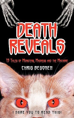 Death Reveals: 13 Tales of Monsters, Madness and the Macabre by Besonen, Chris