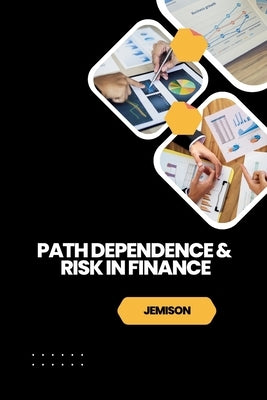 Path Dependence & Risk in Finance by Jemison