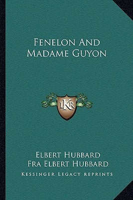 Fenelon And Madame Guyon by Hubbard, Elbert