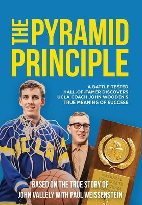 The Pyramid Principle: A Battle-Tested Hall-of-Famer Discovers UCLA
Coach John Wooden's True Meaning of Success by Vallely, John