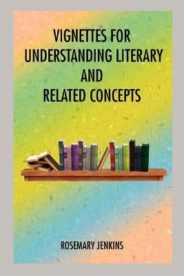 Vignettes for Understanding Literary and Related Concepts by Jenkins, Rosemary