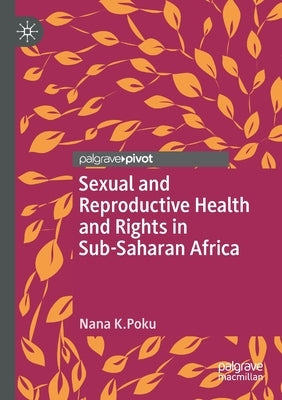 Sexual and Reproductive Health and Rights in Sub-Saharan Africa by Poku, Nana K.