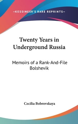 Twenty Years in Underground Russia: Memoirs of a Rank-And-File Bolshevik by Bobrovskaya, Cecilia