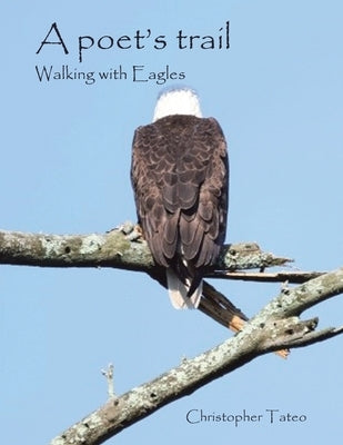 A poet's trail: Walking with Eagles by Tateo, Christopher
