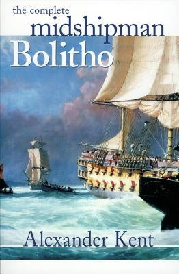 The Complete Midshipman Bolitho by Kent, Alexander