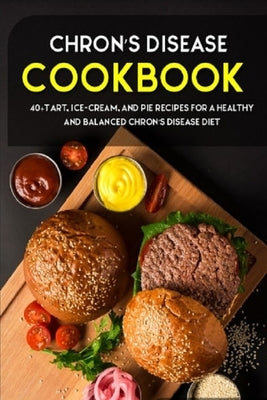 Chron's Disease Cookbook: 40+Tart, Ice-Cream, and Pie recipes for a healthy and balanced Chron's Disease diet by Caleb, Njoku