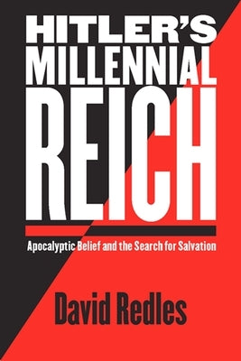 Hitler's Millennial Reich: Apocalyptic Belief and the Search for Salvation by Redles, David