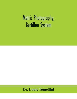 Metric photography, Bertillon system; new apparatus for the criminal department; directions for use and consideration of the applications to forensic by Louis Tomellini