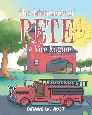 The Adventures of Pete the Fire Engine by Ault, Dennis W.