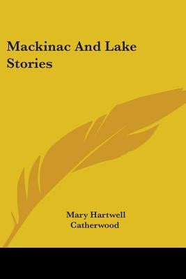 Mackinac And Lake Stories by Catherwood, Mary Hartwell