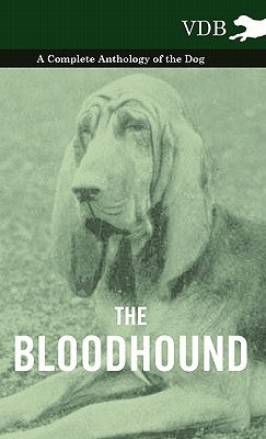 The Bloodhound - A Complete Anthology of the Dog - by Various