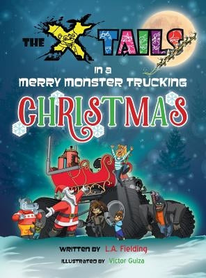 The X-tails in a Merry Monster Trucking Christmas by Fielding, L. A.