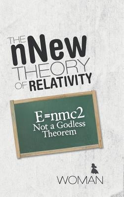 The nNew Theory of Relativity: E=nmc2 Not a Godless Theorem by Woman