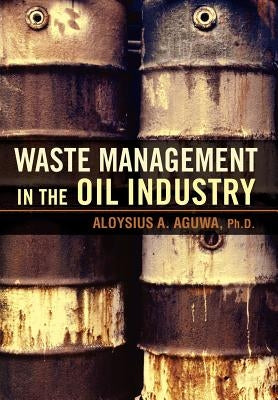 Waste Management in the Oil Industry by Aguwa, Aloysius A.