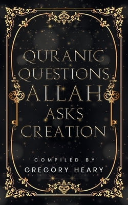 Quranic Questions Allah Asks Creation by Heary, Gregory