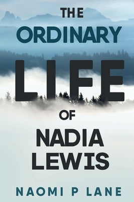 The Ordinary Life of Nadia Lewis by Lane, Naomi P.