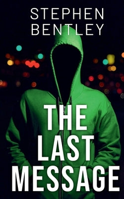 The Last Message: A high-stakes cyber-thriller that will leave you breathless until the very last page by Bentley, Stephen
