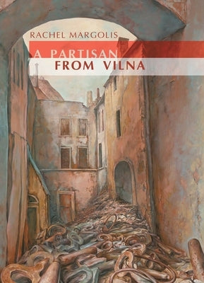 A Partisan from Vilna by Margolis, Rachel