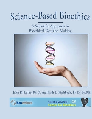 Science-Based Bioethics by Loike, John