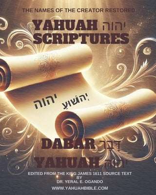Dabar Yahuah - Yahuah Scriptures: Yahuah's Name Fully Restored by Ogando, Yeral E.