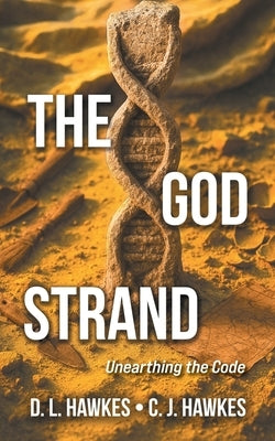 The God Strand: Unearthing the Code by Hawkes, D. L.