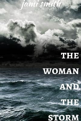 The Woman and the Storm by Smith, Jami