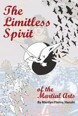 The Limitless Spirit of the Martial Arts by Fierro, Marilyn