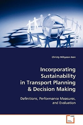 Incorporating Sustainability in Transport Planning & Decision Making by Jeon, Christy Mihyeon
