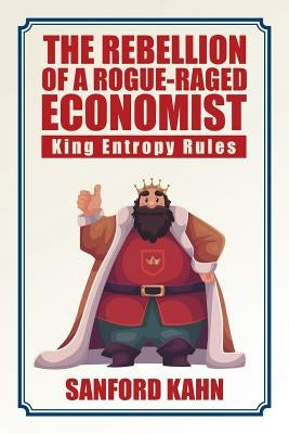The Rebellion of a Rogue-Raged Economist by Kahn, Sanford