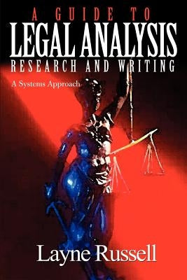 A Guide to Legal Analysis, Research and Writing: A Systems Approach by Russell, S. Layne
