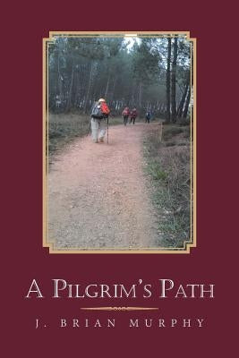 A Pilgrim's Path by Murphy, J. Brian
